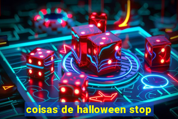 coisas de halloween stop